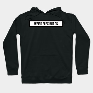 weird flex but ok Hoodie